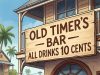 Old Timer’s Bar – All drinks 10 cents.
